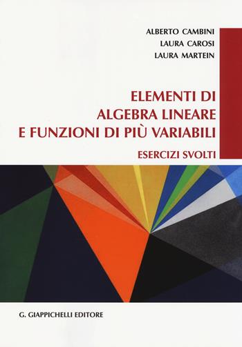 Elementi di algebra lineare e funzioni di più variabili. Esercizi svolti - Alberto Cambini, Laura Carosi, Laura Martein - Libro Giappichelli 2014 | Libraccio.it