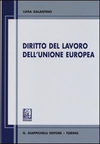 Diritto del lavoro dell'Unione Europea - Luisa Galantino - Libro Giappichelli 2014 | Libraccio.it