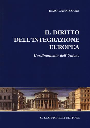 Il diritto dell'integrazione europea. L'ordinamento dell'Unione - Enzo Cannizzaro - Libro Giappichelli 2014 | Libraccio.it