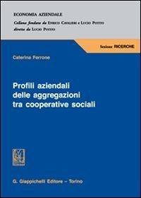 Profili aziendali delle aggregazioni tra cooperative sociali - Caterina Ferrone - Libro Giappichelli 2014, Economia aziendale | Libraccio.it
