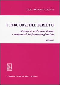 I percorsi del diritto. Esempi di evoluzione storica e mutamenti del fenomeno giuridico. Vol. 2 - Laura Solidoro Maruotti - Libro Giappichelli 2014 | Libraccio.it