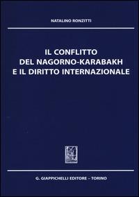 Il conflitto del Nagorno-Karabakh e il diritto internazionale - Natalino Ronzitti - Libro Giappichelli 2014 | Libraccio.it
