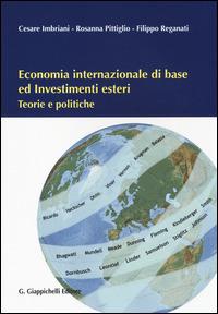 Economia internazionale di base ed investimenti esteri. Teorie e politiche - Cesare Imbriani, Rosanna Pittiglio, Filippo Reganati - Libro Giappichelli 2014 | Libraccio.it