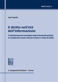 Il diritto nell'età dell'informazione. Il riposizionamento tecnologico degli ordinamenti giuridici tra complessità sociale, lotta per il potere e tutela dei diritti - Ugo Pagallo - Libro Giappichelli 2015, Digitalica | Libraccio.it