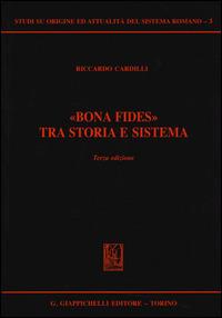 «Bona fides» tra storia e sistema - Riccardo Cardilli - Libro Giappichelli 2015, Studi su origine-attualità sistema romano | Libraccio.it