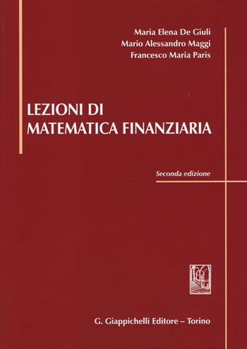 Lezioni di matematica finanziaria - M. Elena De Giuli, Mario A. Maggi, Francesco M. Paris - Libro Giappichelli 2014 | Libraccio.it