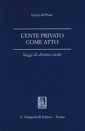 L' ente privato come atto. Saggi di diritto civile