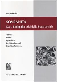 Sovranità. Da J. Bodin alla crisi dello Stato sociale. Autorità, libertà, eguaglianza, diritti fondamentali, dignità della persona - Luigi Ventura - Libro Giappichelli 2014 | Libraccio.it