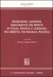 Produzione, gestione, smaltimento dei rifiuti in Italia, Francia e Germania tra diritto, tecnologia, politica