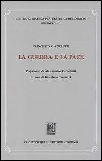 La guerra e la pace - Francesco Carnelutti - Libro Giappichelli 2014, Centro ricerca estetica dir. Biblioteca | Libraccio.it