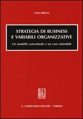 Strategia di business e variabili organizzative. Un modello concettuale e un caso aziendale