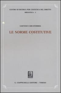 Le norme costitutive - Gaetano Carcaterra - Libro Giappichelli 2014, Centro ricerca estetica dir. Biblioteca | Libraccio.it