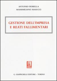 Gestione dell'impresa e reati fallimentari - Antonio Fiorella, Massimiliano Masucci - Libro Giappichelli 2014 | Libraccio.it