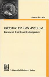 Obligatio est iuris vinculum... Lineamenti di diritto delle obbligazioni