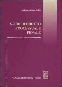 Studi di diritto processuale penale - Andrea A. Dalia - Libro Giappichelli 2005 | Libraccio.it