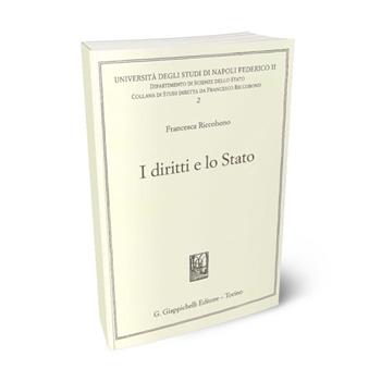 I diritti e lo Stato - Francesco Riccobono - Libro Giappichelli 2005, Univ.Napoli-Dip. di scienze dello stato | Libraccio.it