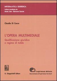 L' opera multimediale. Qualificazione giuridica e regime di tutela - Claudio Di Cocco - Libro Giappichelli 2005, Informatica giuridica | Libraccio.it