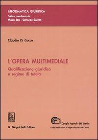 L'opera multimediale. Qualificazione giuridica e regime di tutela - Claudio Di Cocco - Libro Giappichelli 2005, Informatica giuridica | Libraccio.it