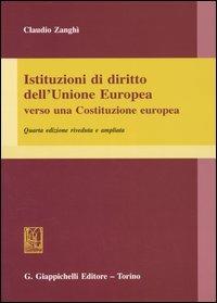 Istituzioni di diritto dell'Unione Europea. Verso una Costituzione europea - Claudio Zanghì - Libro Giappichelli 2005 | Libraccio.it