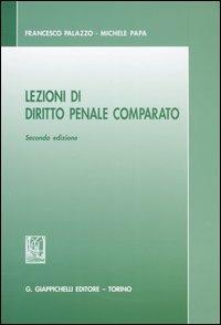 Lezioni di diritto penale comparato - Francesco Palazzo, Michele Papa - Libro Giappichelli 2005 | Libraccio.it