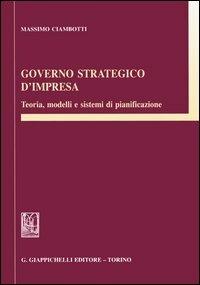 Governo strategico d'impresa. Teoria, modelli e sistemi di pianificazione - Massimo Ciambotti - Libro Giappichelli 2005 | Libraccio.it