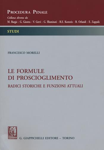 Le formule di proscioglimento. Radici storiche e funzioni attuali - Francesco B. Morelli - Libro Giappichelli 2015, Procedura penale. Studi | Libraccio.it