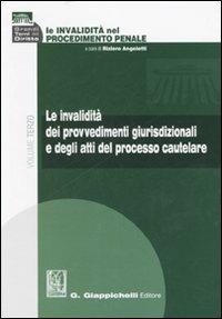 Le invalidità nel procedimento penale. Vol. 3: Le invalidità dei provvedimenti giurisdizionali e degli atti del processo cautelare  - Libro Giappichelli 2007, Grandi temi del diritto | Libraccio.it