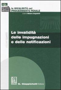 Le invalidità nel procedimento penale. Vol. 4: Le invalidità delle impugnazioni e delle notificazioni  - Libro Giappichelli 2008, Grandi temi del diritto | Libraccio.it