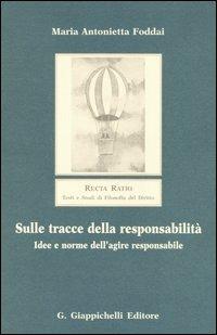 Sulle tracce della responsabilità. Idee e norme dell'agire responsabile - Maria Antonietta Foddai - Libro Giappichelli 2005, Recta ratio. Testi e studi fil. dir. V | Libraccio.it