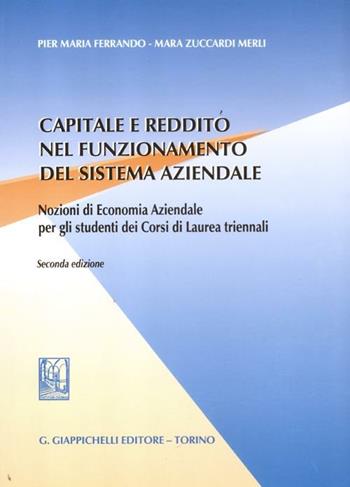 Capitale e reddito nel funzionamento del sistema aziendale. Nozioni di economia aziendale per gli studenti dei corsi di laurea triennali - Pier Maria Ferrando, Mara Zuccardi Merli - Libro Giappichelli 2005 | Libraccio.it