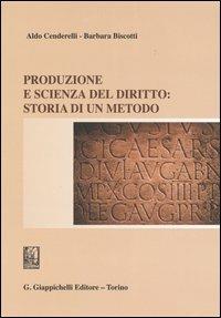 Produzione e scienza del diritto: storia di un metodo - Aldo Cenderelli, Barbara Biscotti - Libro Giappichelli 2005 | Libraccio.it