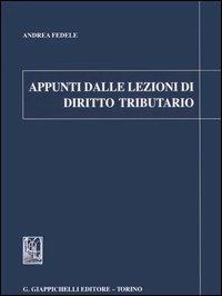Appunti dalle lezioni di diritto tributario - Andrea Fedele - Libro Giappichelli 2005 | Libraccio.it