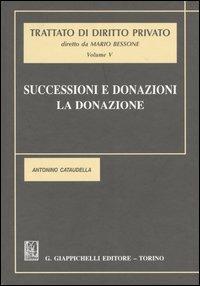 Trattato di diritto privato. Vol. 5: Successioni e donazioni. La donazione - Antonino Cataudella - Libro Giappichelli 2006 | Libraccio.it