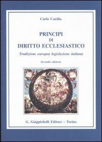 Principi di diritto ecclesiastico. Tradizione europea legislazione italiana - Carlo Cardia - Libro Giappichelli 2005 | Libraccio.it