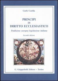 Principi di diritto ecclesiastico. Tradizione europea legislazione italiana - Carlo Cardia - Libro Giappichelli 2005 | Libraccio.it