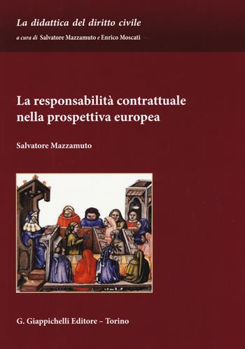 La responsabilità contrattuale nella prospettiva europea - Salvatore Mazzamuto - Libro Giappichelli 2015, La didattica del diritto civile | Libraccio.it