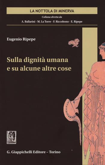 Sulla dignità umana e su alcune altre cose - Eugenio Ripepe - Libro Giappichelli 2015, La nottola di Minerva | Libraccio.it