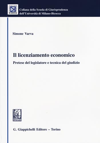 Il licenziamento economico. Pretese del legislatore e tecnica del giudizio - Simone Varva - Libro Giappichelli 2015, Univ. Milano Bicocca-Scuola di giurispr. | Libraccio.it
