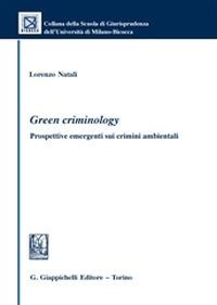 Green criminology. Prospettive emergenti sui crimini ambientali - Lorenzo Natali - Libro Giappichelli 2015, Univ. Milano Bicocca-Scuola di giurispr. | Libraccio.it