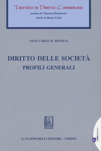 Diritto di società. Profili generali - G. Carlo Rivolta - Libro Giappichelli 2015, Trattato di diritto commerciale | Libraccio.it