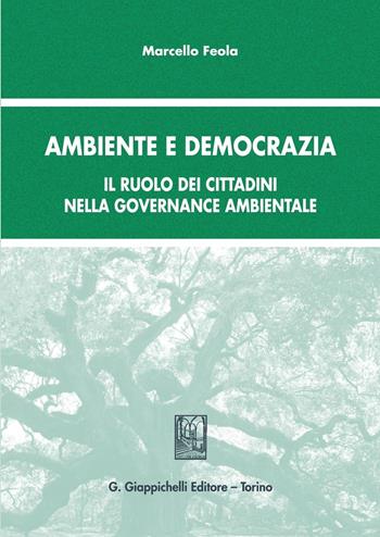 Ambiente e democrazia. Il ruolo dei cittadini nella governance ambientale - Marcello Feola - Libro Giappichelli 2015 | Libraccio.it
