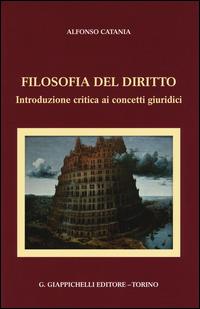 Filosofia del diritto. Introduzione critica ai concetti giuridici - Alfonso Catania - Libro Giappichelli 2015 | Libraccio.it