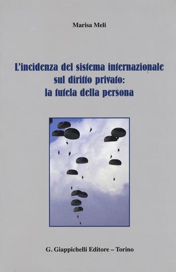 L' incidenza del sistema internazionale sul diritto privato: la tutela della persona - Marisa Meli - Libro Giappichelli 2015 | Libraccio.it