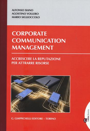 Corporate communication management. Accrescere la reputazione per attrarre risorse - Alfonso Siano, Agostino Vollero, Mario Siglioccolo - Libro Giappichelli 2015 | Libraccio.it