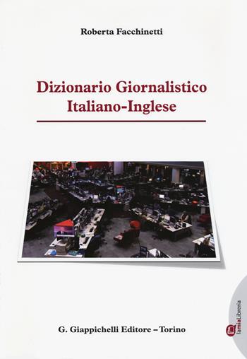 Dizionario giornalistico italiano-inglese - Roberta Facchinetti - Libro Giappichelli 2015 | Libraccio.it