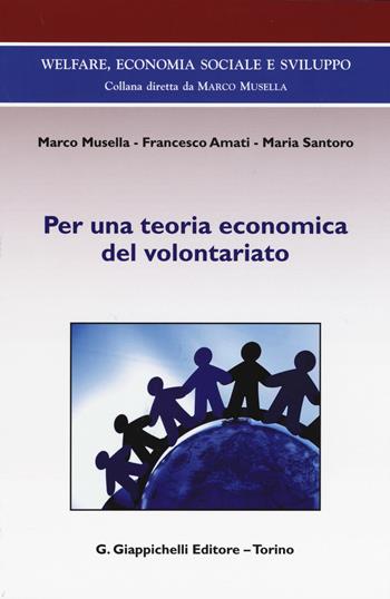 Per una teoria economica del volontariato - Marco Musella, Francesco Amati, Maria Santoro - Libro Giappichelli 2015, Welfare, economia sociale e sviluppo | Libraccio.it