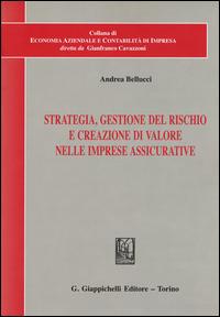 Strategia, gestione del rischio e creazione di valore nelle imprese assicurative - Andrea Bellucci - Libro Giappichelli 2015, Economia aziendale contabilità di impresa | Libraccio.it