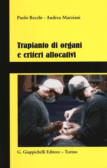 Trapianto di organi e criteri allocativi - Paolo Becchi, Andrea Marziani - Libro Giappichelli 2015 | Libraccio.it