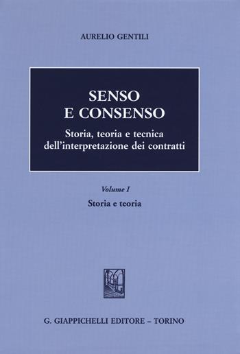 Senso e consenso. Storia, teoria e tecnica dell'interpretazione dei contratti. Vol. 1: Storia e teoria - Aurelio Gentili - Libro Giappichelli 2015 | Libraccio.it