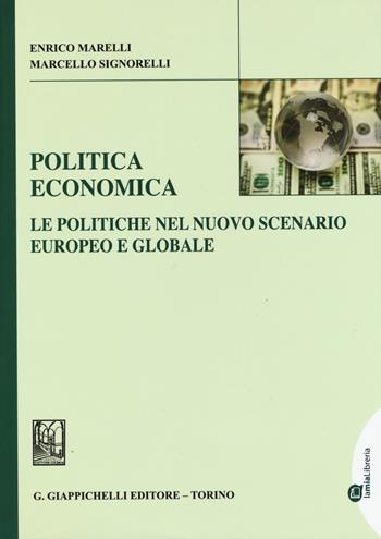 Politica economica. Le politiche nel nuovo scenario europeo e globale - Enrico Marelli, Marcello Signorelli - Libro Giappichelli 2015 | Libraccio.it